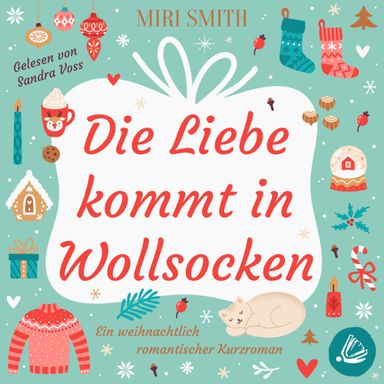 Das Cover des Hörbuchs Die Liebe kommt in Wollsocken mit bunten, weihnachtlichen Illustrationen.